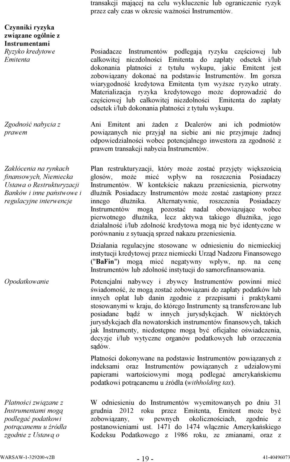 regulacyjne interwencje Opodatkowanie Płatności związane z Instrumentami mogą podlegać podatkowi potrącanemu u źródła zgodnie z Ustawą o Posiadacze Instrumentów podlegają ryzyku częściowej lub