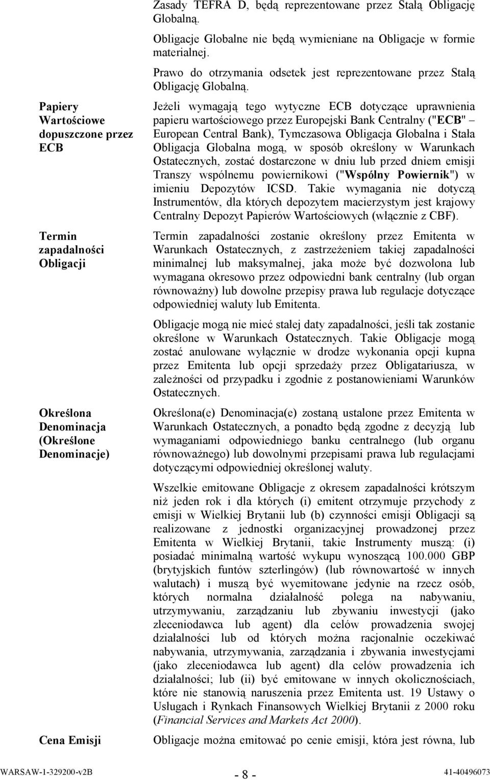 Jeżeli wymagają tego wytyczne ECB dotyczące uprawnienia papieru wartościowego przez Europejski Bank Centralny ("ECB" European Central Bank), Tymczasowa Obligacja Globalna i Stała Obligacja Globalna