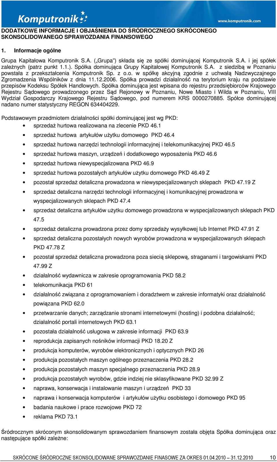 12.2006. Spółka prowadzi działalność na terytorium kraju na podstawie przepisów Kodeksu Spółek Handlowych.