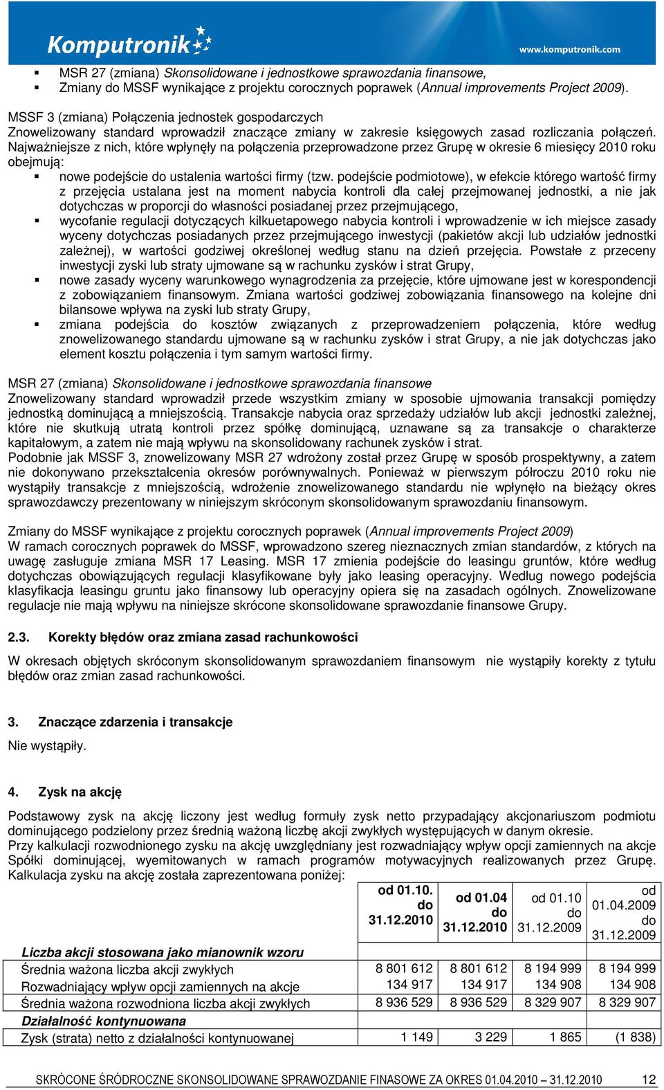 Najważniejsze z nich, które wpłynęły na połączenia przeprowadzone przez Grupę w okresie 6 miesięcy 2010 roku obejmują: nowe podejście do ustalenia wartości firmy (tzw.