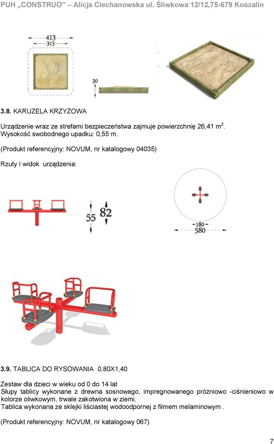 TABLICA DO RYSOWANIA 0,80X1,40 Zestaw dla dzieci w wieku od 0 do 14 lat Słupy tablicy wykonane z drewna sosnowego, impregnowanego