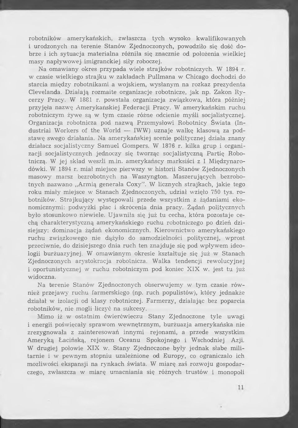 w czasie wielkiego strajku w zakładach Pullmana w Chicago dochodzi do starcia między robotnikami a wojskiem, wysłanym na rozkaz prezydenta Clevelanda. Działają rozmaite organizacje robotnicze, jak np.