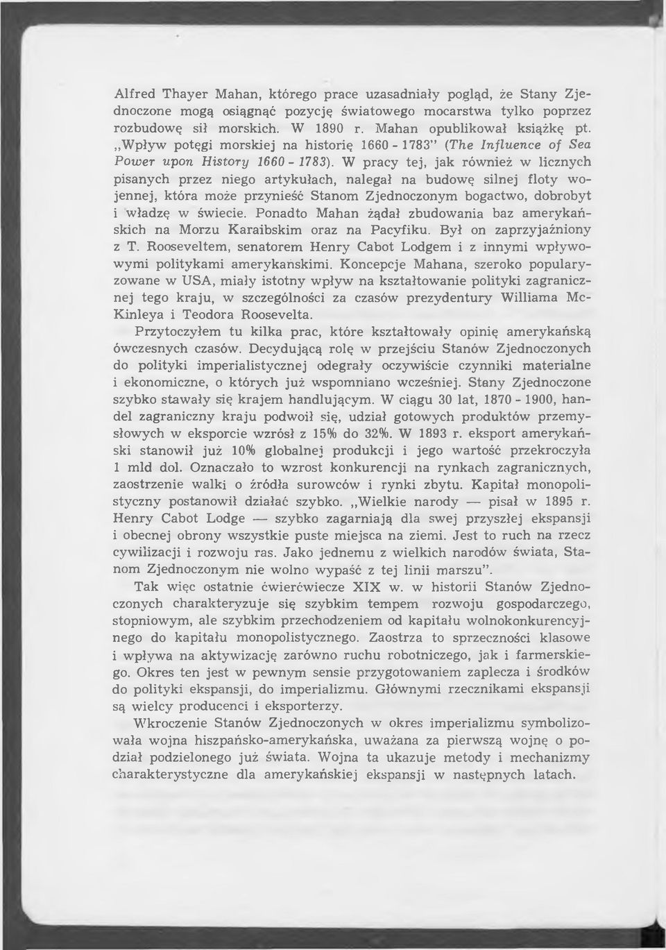 W pracy tej, jak również w licznych pisanych przez niego artykułach, nalegał na budowę silnej floty wojennej, która może przynieść Stanom Zjednoczonym bogactwo, dobrobyt i władzę w świecie.