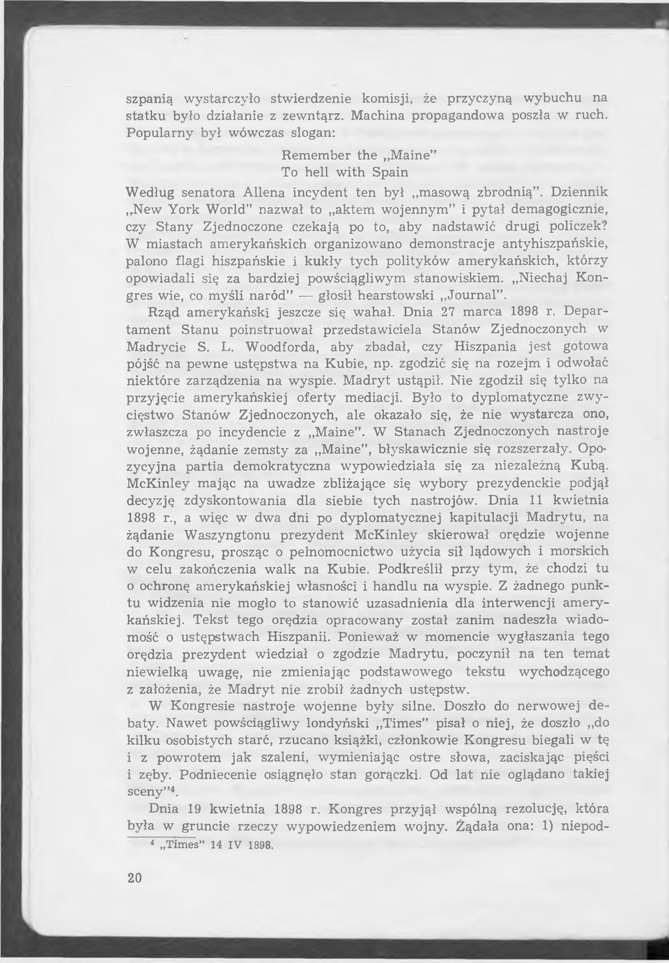 Dziennik New York World nazwał to aktem wojennym i pytał demagogicznie, czy Stany Zjednoczone czekają po to, aby nadstawić drugi policzek?