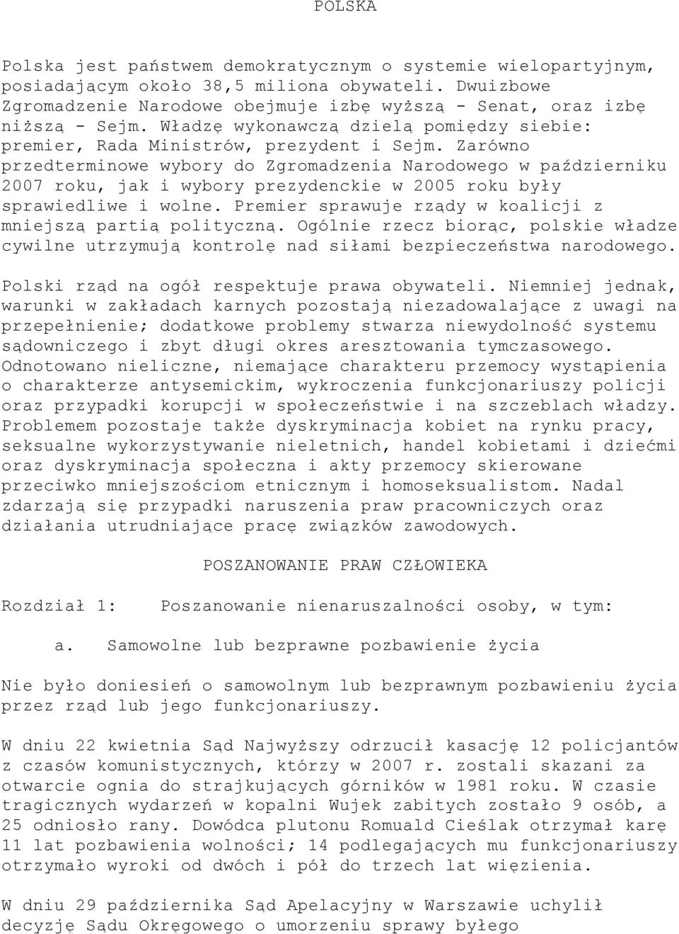 Zarówno przedterminowe wybory do Zgromadzenia Narodowego w październiku 2007 roku, jak i wybory prezydenckie w 2005 roku były sprawiedliwe i wolne.