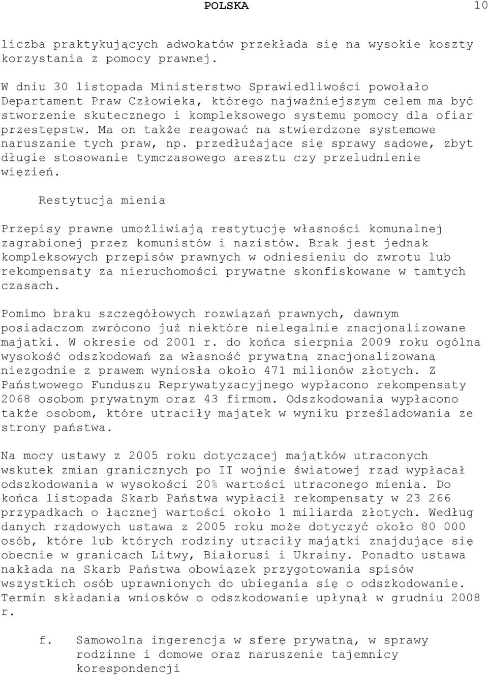 Ma on także reagować na stwierdzone systemowe naruszanie tych praw, np. przedłużające się sprawy sądowe, zbyt długie stosowanie tymczasowego aresztu czy przeludnienie więzień.