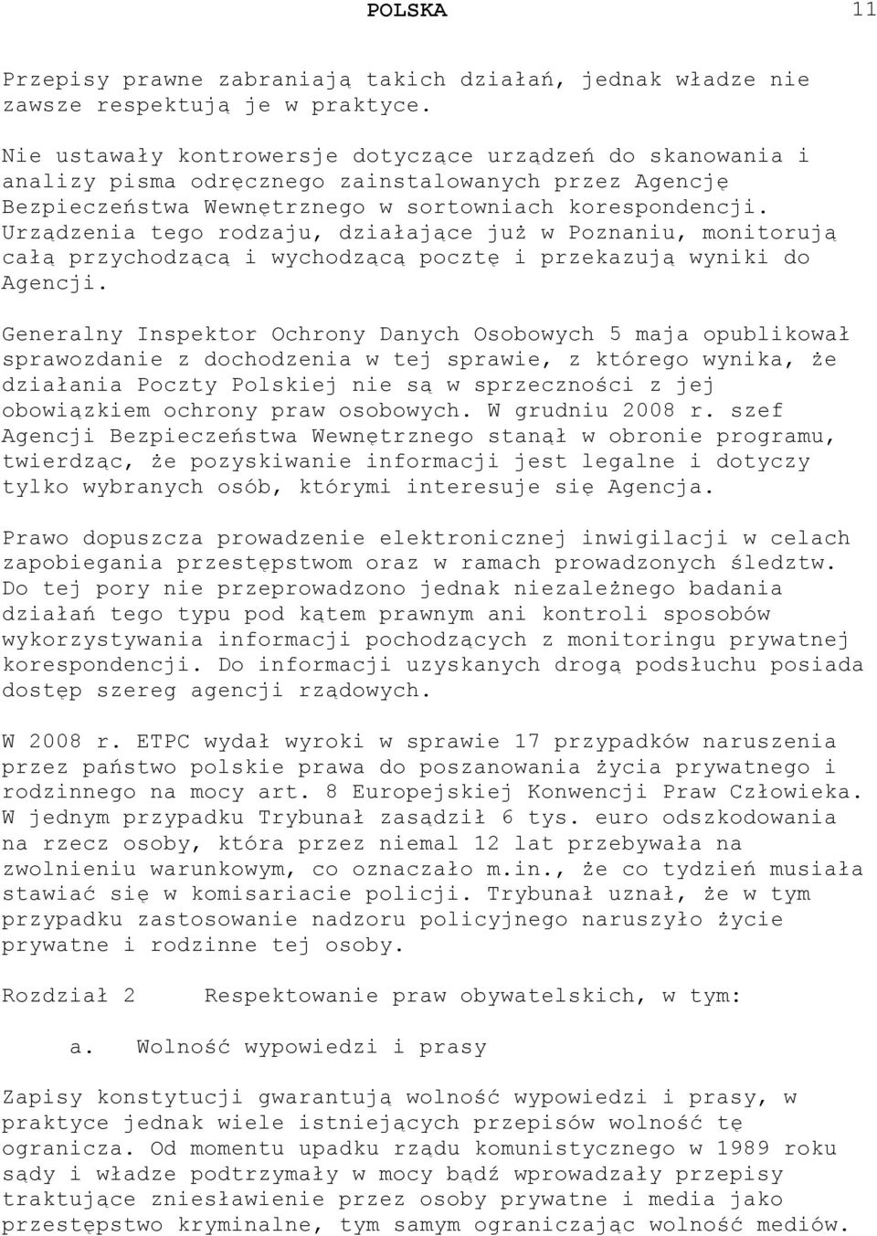 Urządzenia tego rodzaju, działające już w Poznaniu, monitorują całą przychodzącą i wychodzącą pocztę i przekazują wyniki do Agencji.