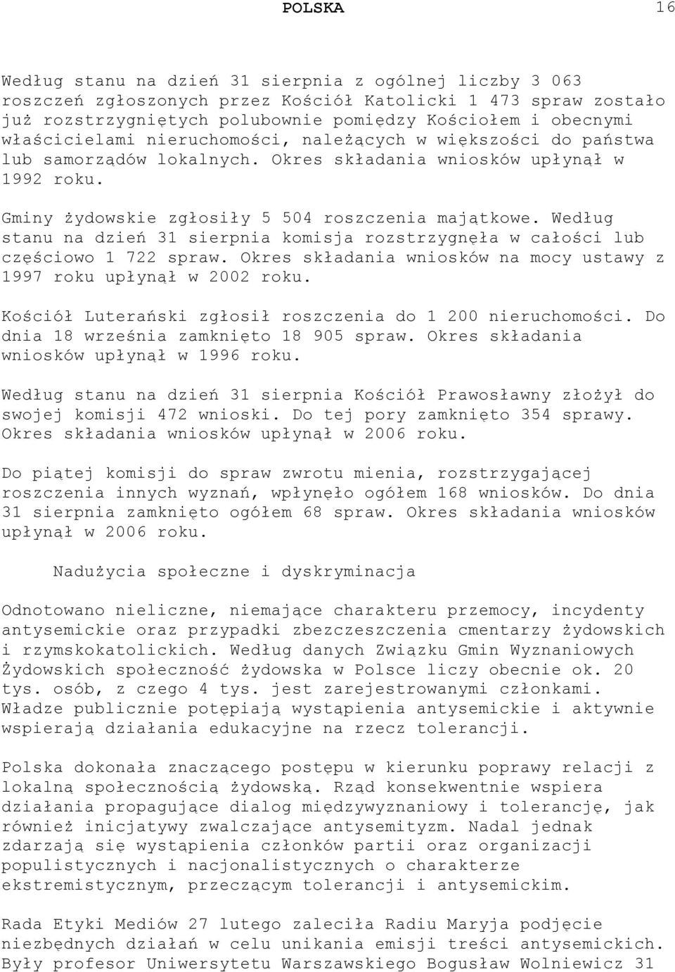 Według stanu na dzień 31 sierpnia komisja rozstrzygnęła w całości lub częściowo 1 722 spraw. Okres składania wniosków na mocy ustawy z 1997 roku upłynął w 2002 roku.