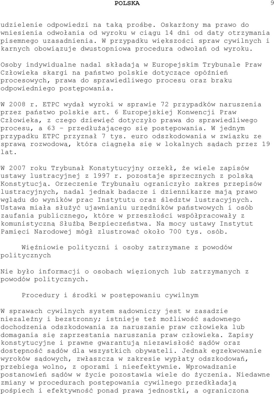 Osoby indywidualne nadal składają w Europejskim Trybunale Praw Człowieka skargi na państwo polskie dotyczące opóźnień procesowych, prawa do sprawiedliwego procesu oraz braku odpowiedniego