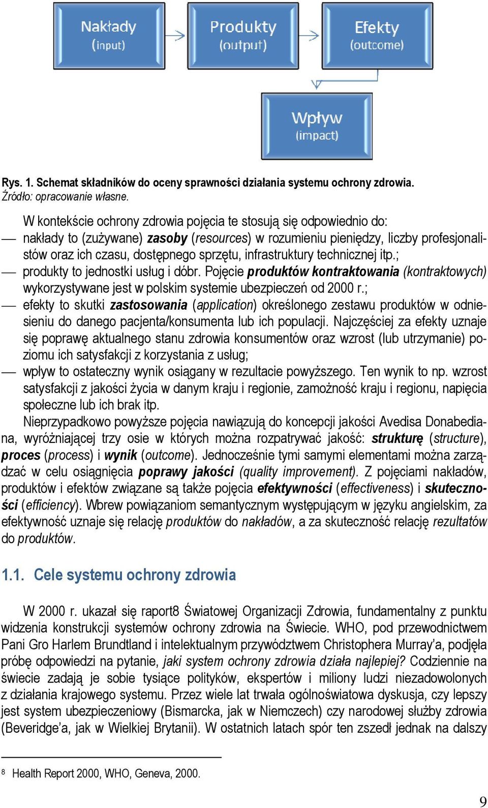 infrastruktury technicznej itp.; produkty to jednostki usług i dóbr. Pojęcie produktów kontraktowania (kontraktowych) wykorzystywane jest w polskim systemie ubezpieczeń od 2000 r.