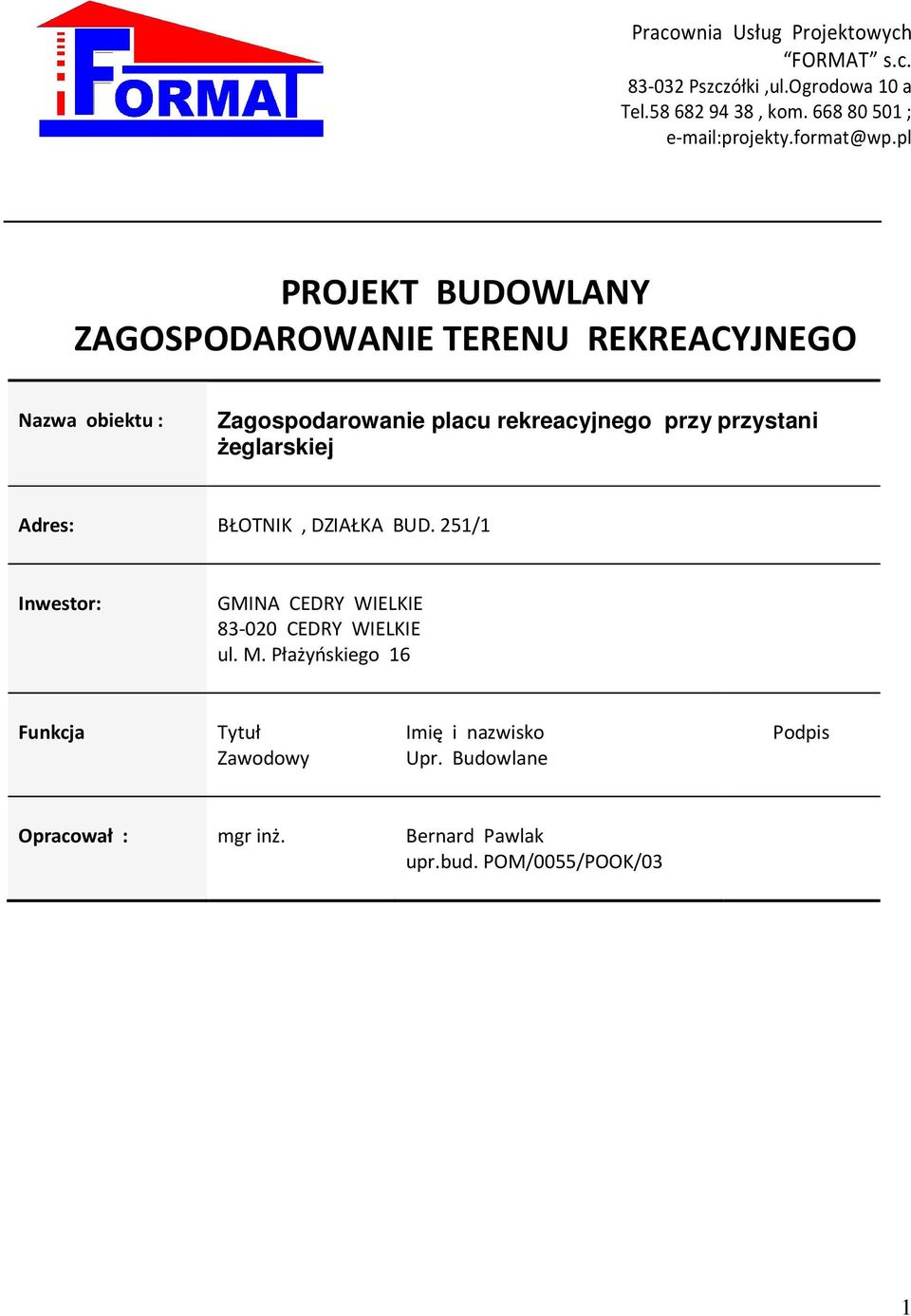 pl PROJEKT BUDOWLANY ZAGOSPODAROWANIE TERENU REKREACYJNEGO Nazwa obiektu : Zagospodarowanie placu rekreacyjnego przy przystani