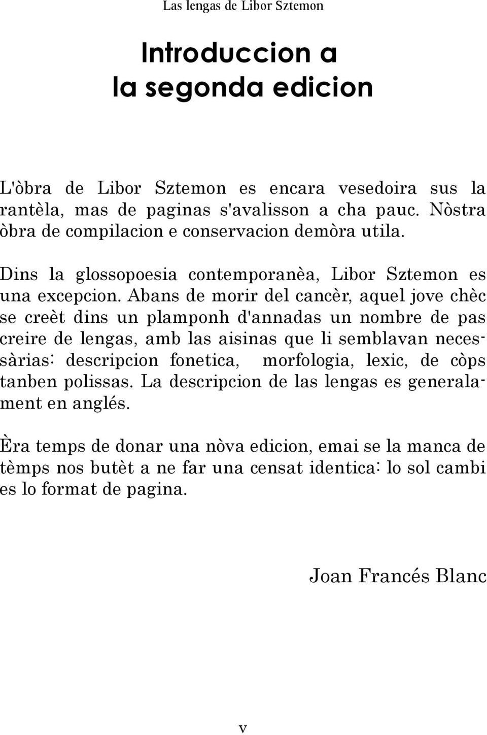 Abans de morir del cancèr, aquel jove chèc se creèt dins un plamponh d'annadas un nombre de pas creire de lengas, amb las aisinas que li semblavan necessàrias: descripcion