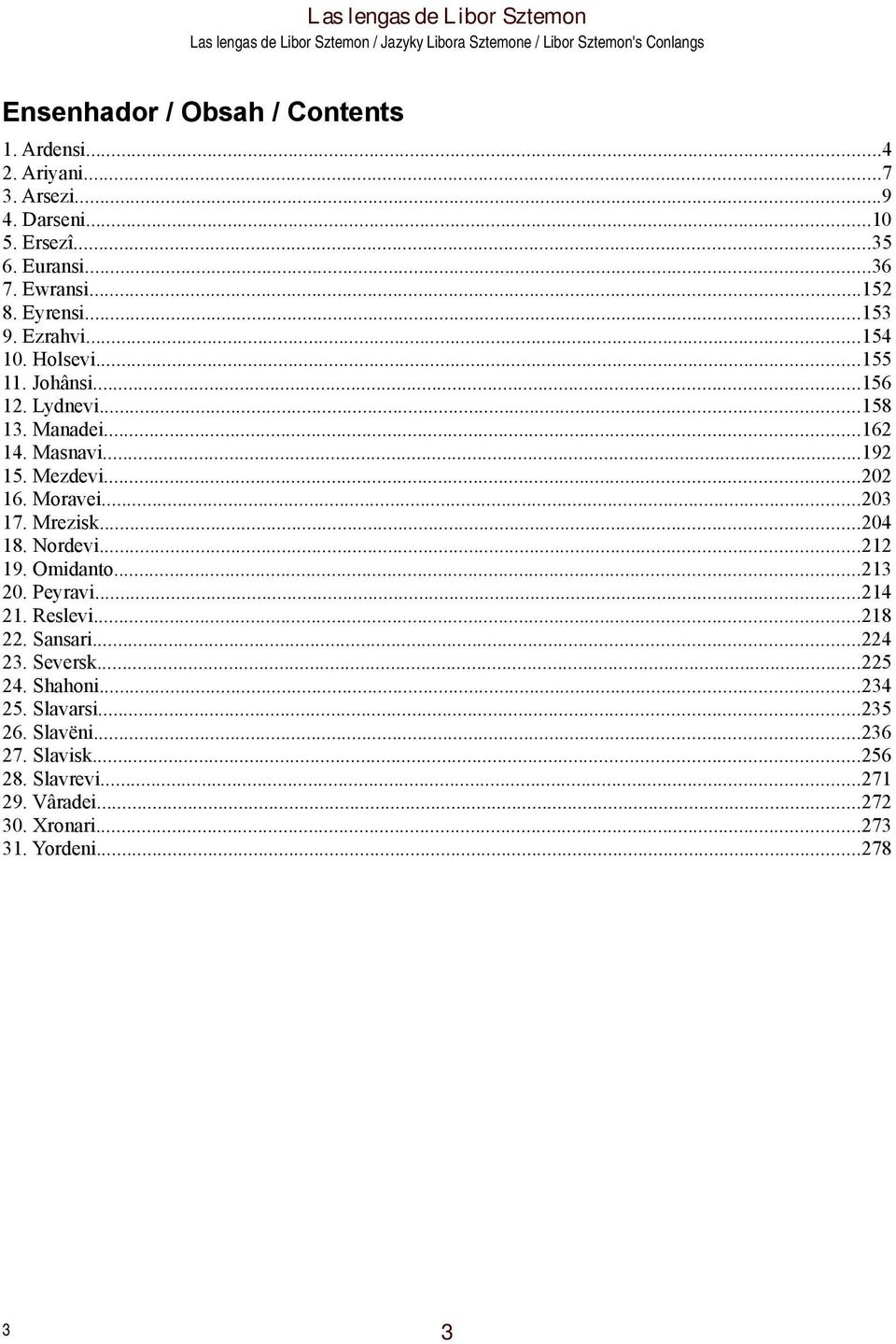 Moravei...203 17. Mrezisk...204 18. Nordevi...212 19. Omidanto...213 20. Peyravi...214 21. Reslevi...218 22. Sansari...224 23. Seversk...225 24.