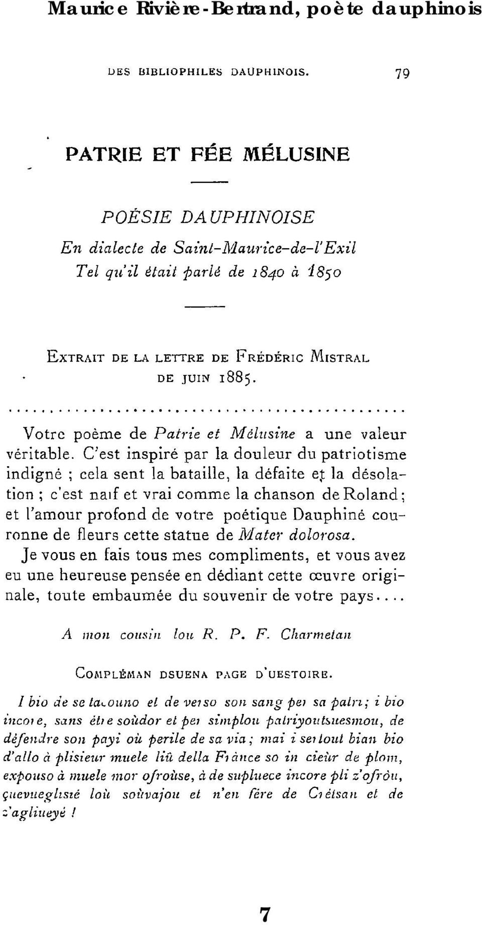 C'est inspiré par la douleur du patriotisme indigné cela sent la bataille, la défaite et la désolation c'est na)f et vrai comme la chanson de Roland; et l'amour profond de votre poétique Dauphiné