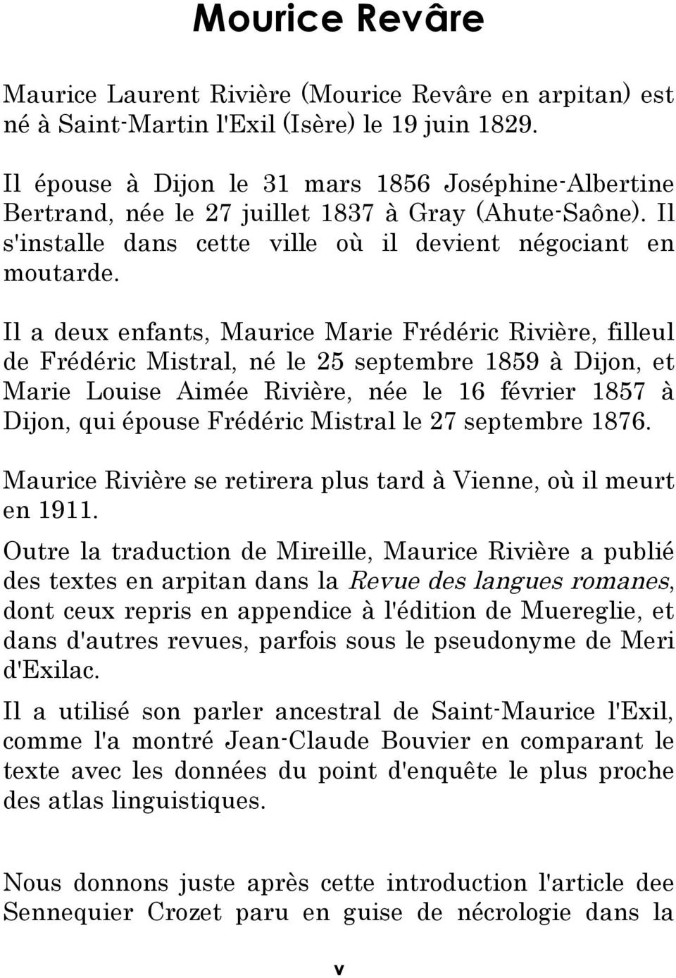 Il a deux enfants, Maurice Marie Frédéric Rivière, filleul de Frédéric Mistral, né le 25 septembre 1859 à Dijon, et Marie Louise Aimée Rivière, née le 16 février 1857 à Dijon, qui épouse Frédéric