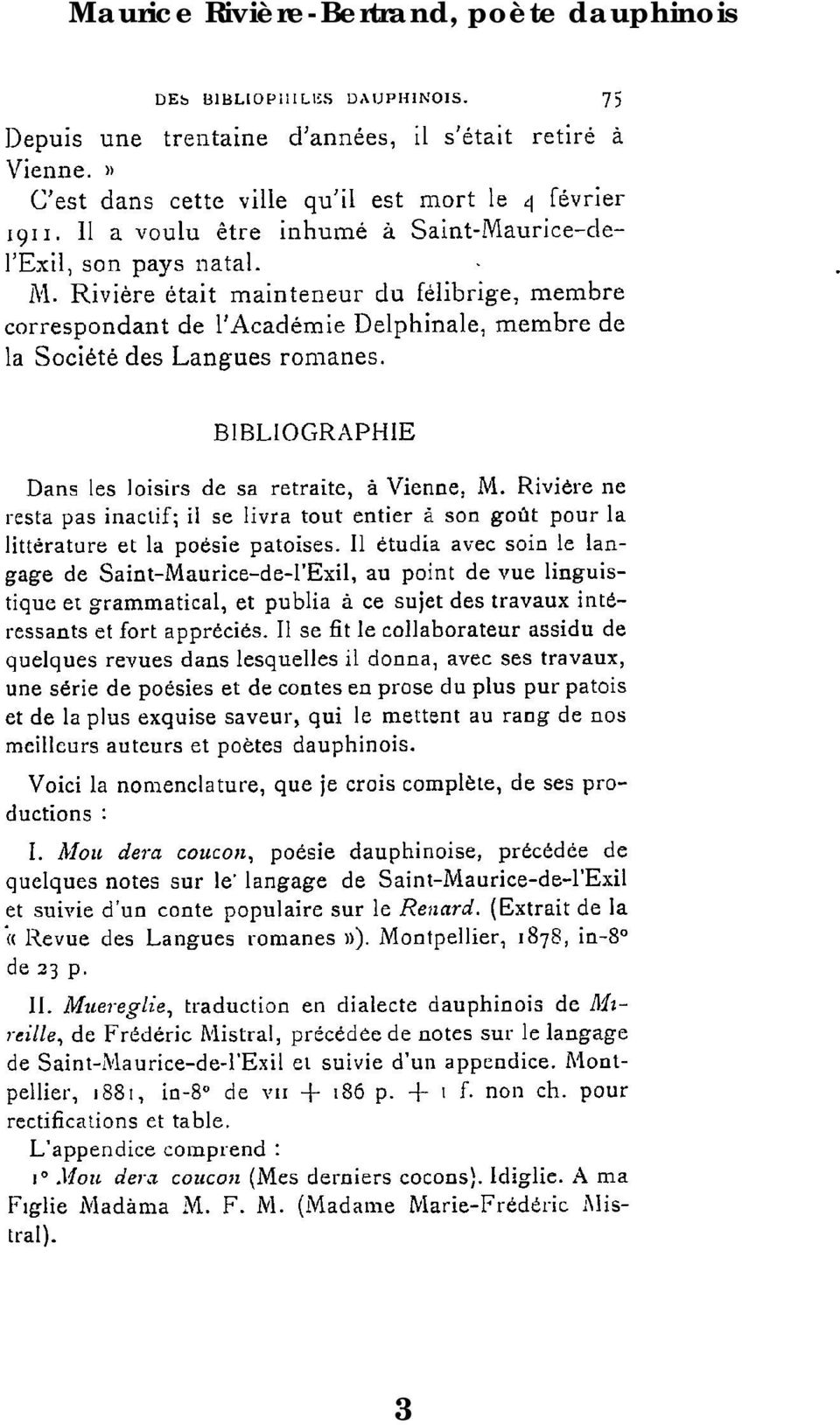 BIBLIOGRAPHIE Dans les loisirs de sa retraite, à Vienne, M. Rivière ne resta pas inactif; il se livra tout entier à son goût pour la littérature et la poésie patoises.