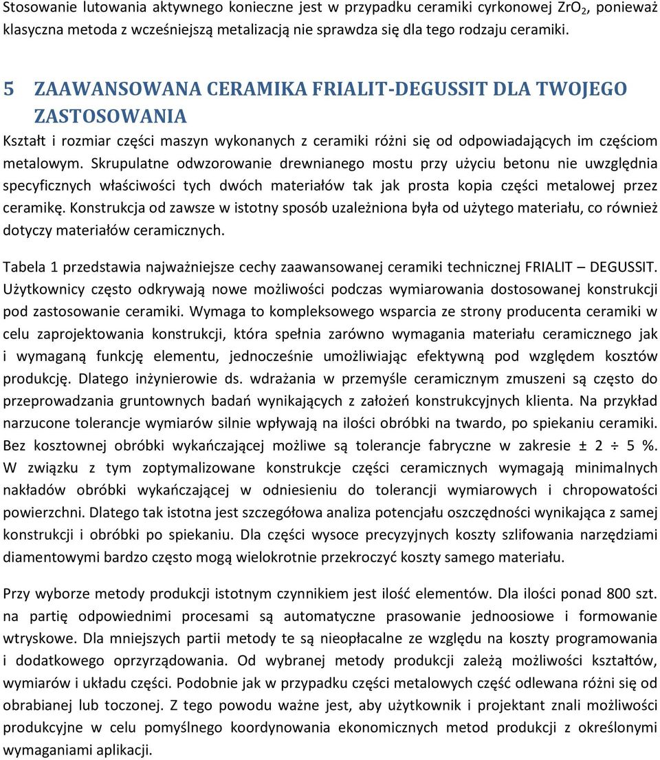 Skrupulatne odwzorowanie drewnianego mostu przy użyciu betonu nie uwzględnia specyficznych właściwości tych dwóch materiałów tak jak prosta kopia części metalowej przez ceramikę.