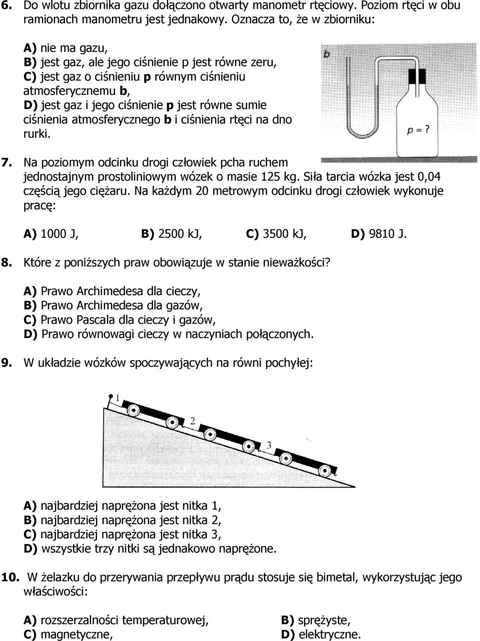 sumie ciśnienia atmosferycznego b i ciśnienia rtęci na dno rurki. 7. Na poziomym odcinku drogi człowiek pcha ruchem jednostajnym prostoliniowym wózek o masie 125 kg.