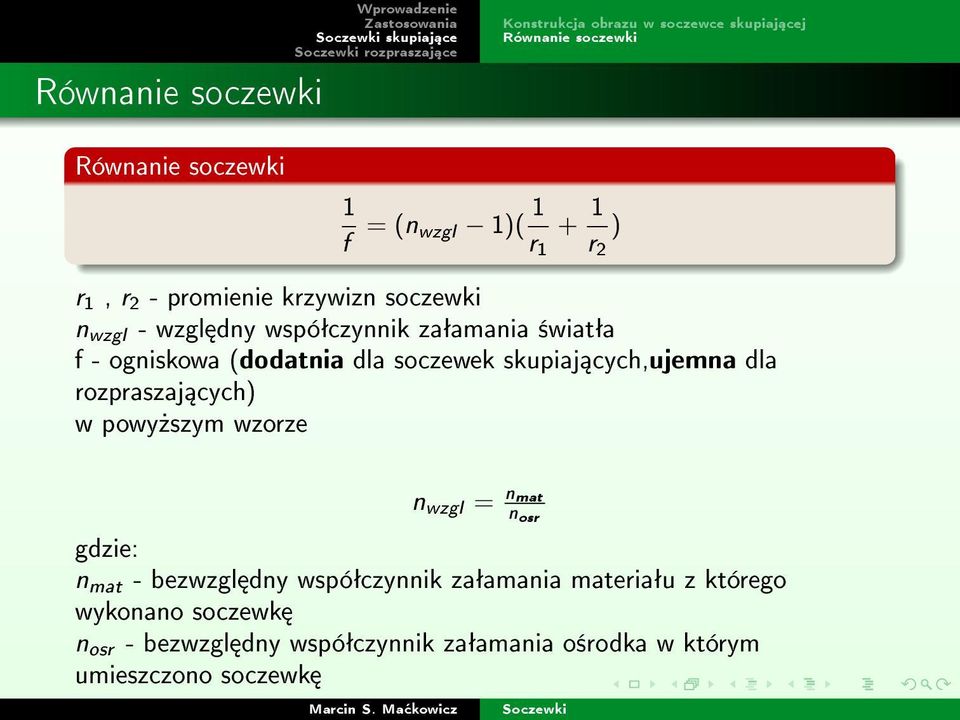 (dodatnia dla soczewek skupiaj cych,ujemna dla rozpraszaj cych) w powy»szym wzorze n wzgl = nmat n osr gdzie: n mat - bezwzgl dny