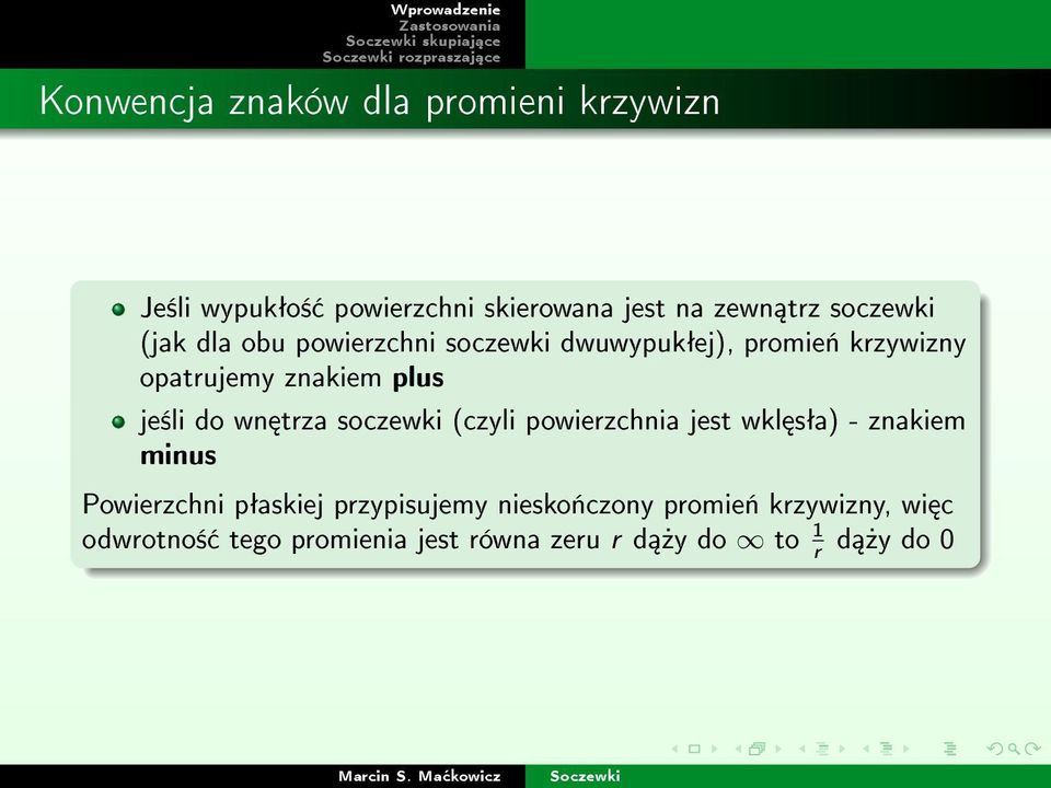 plus je±li do wn trza soczewki (czyli powierzchnia jest wkl sªa) - znakiem minus Powierzchni pªaskiej