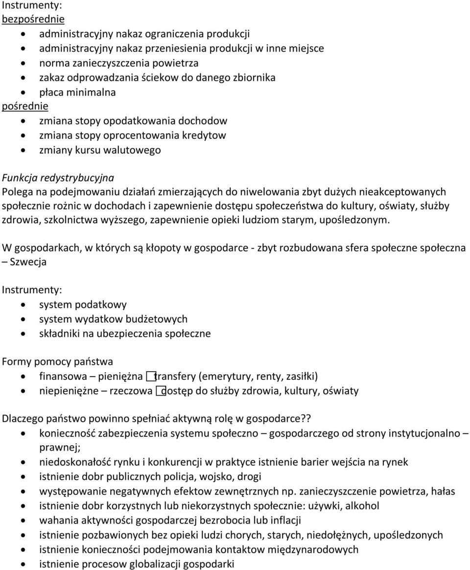 zmierzających do niwelowania zbyt dużych nieakceptowanych społecznie rożnic w dochodach i zapewnienie dostępu społeczeństwa do kultury, oświaty, służby zdrowia, szkolnictwa wyższego, zapewnienie