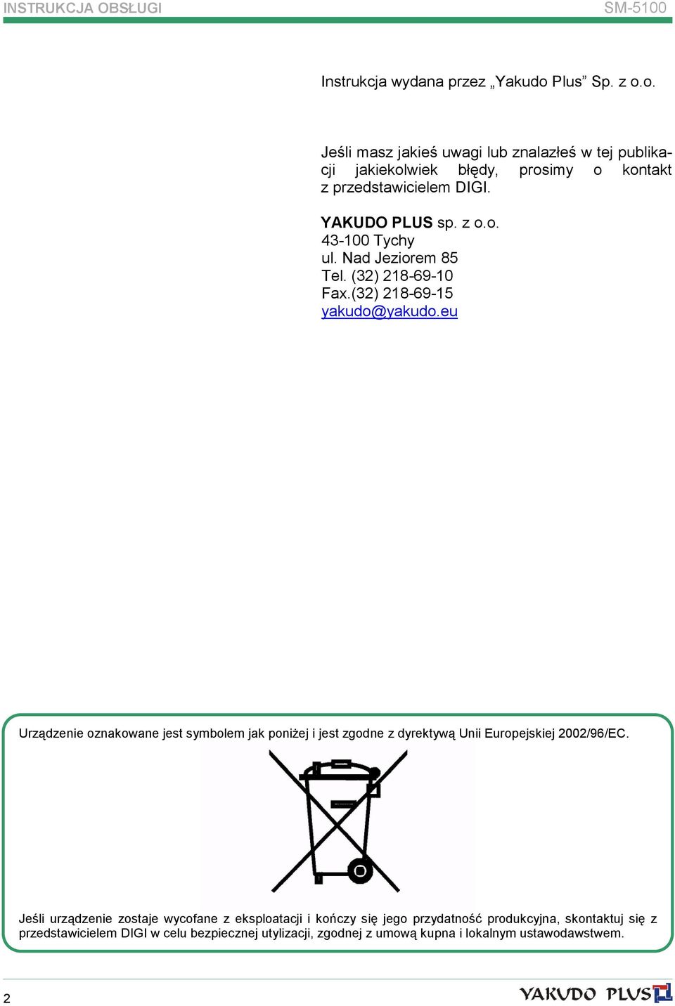 z o.o. 43-100 Tychy ul. Nad Jeziorem 85 Tel. (32) 218-69-10 Fax.(32) 218-69-15 yakudo@yakudo.