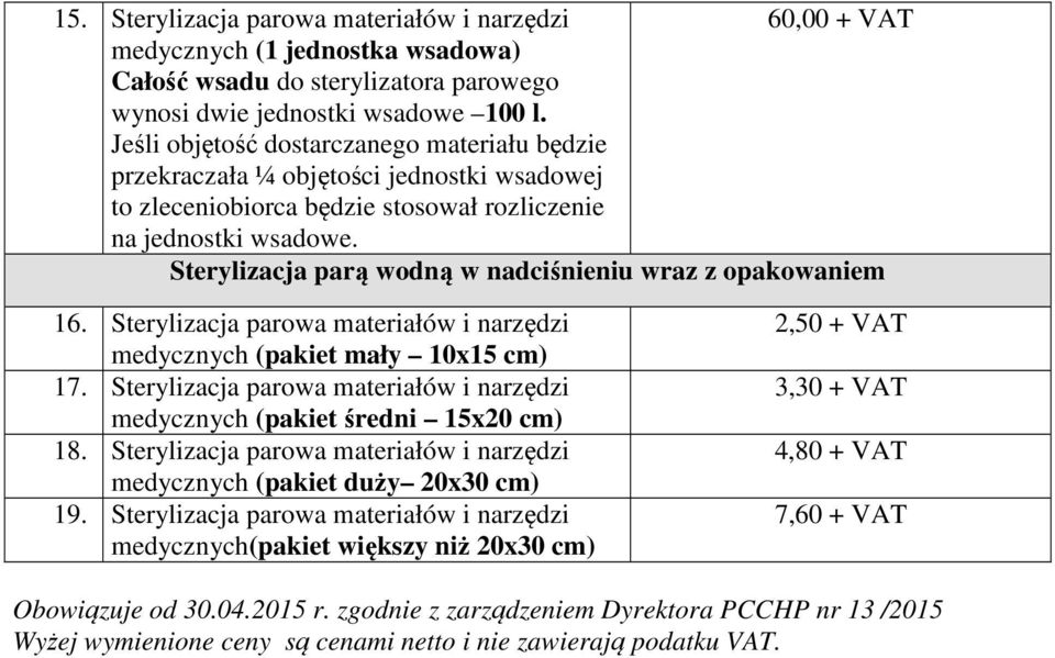 Sterylizacja parą wodną w nadciśnieniu wraz z opakowaniem 16. Sterylizacja parowa materiałów i narzędzi medycznych (pakiet mały 10x15 cm) 17.