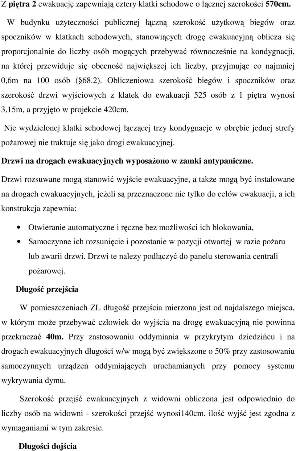 równocześnie na kondygnacji, na której przewiduje się obecność największej ich liczby, przyjmując co najmniej 0,6m na 100 osób ( 68.2).