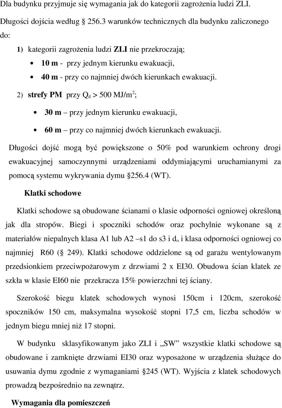 2) strefy PM przy Q d > 500 MJ/m 2 ; 30 m przy jednym kierunku ewakuacji, 60 m przy co najmniej dwóch kierunkach ewakuacji.