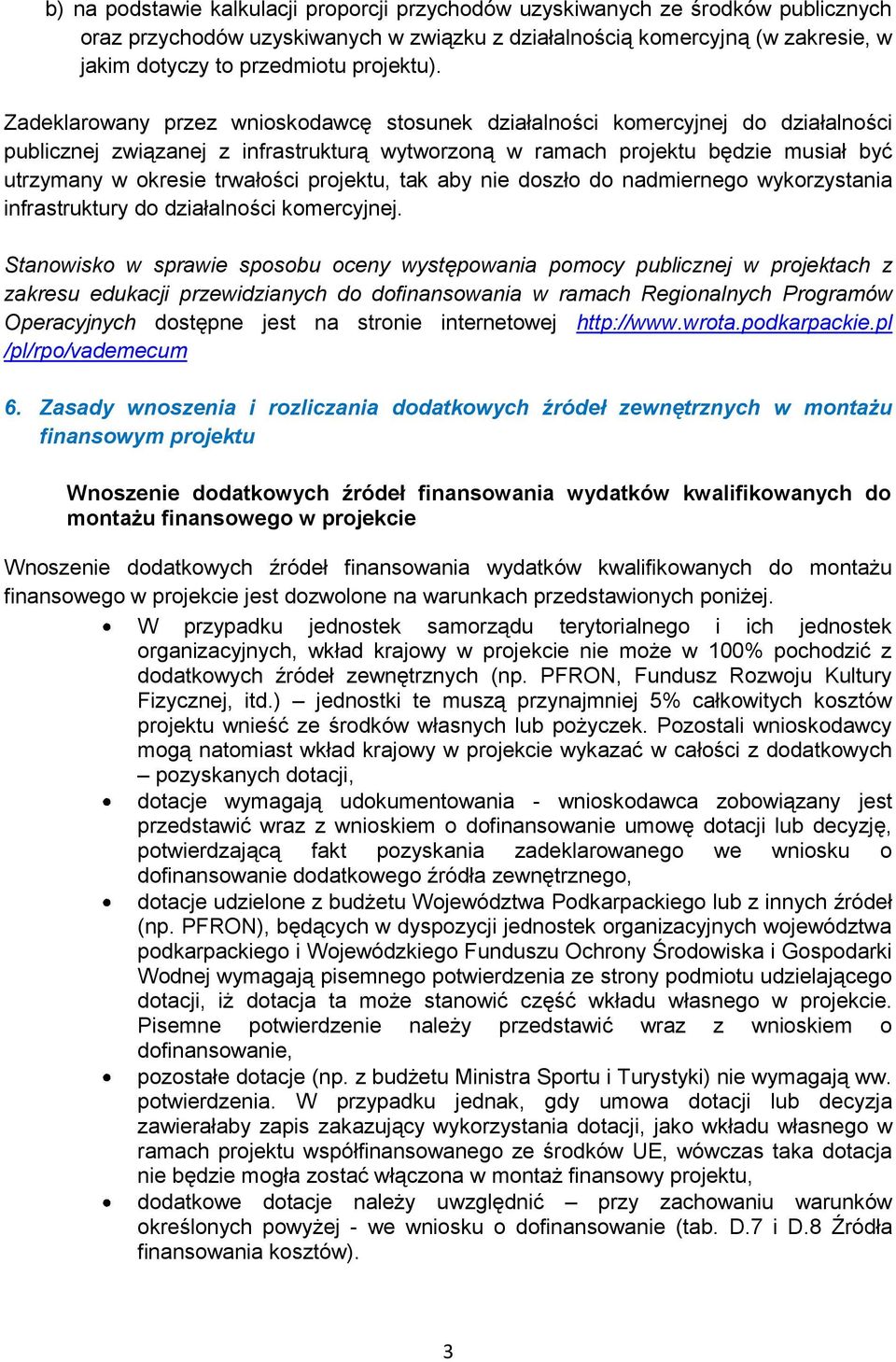 Zadeklarowany przez wnioskodawcę stosunek działalności komercyjnej do działalności publicznej związanej z infrastrukturą wytworzoną w ramach projektu będzie musiał być utrzymany w okresie trwałości