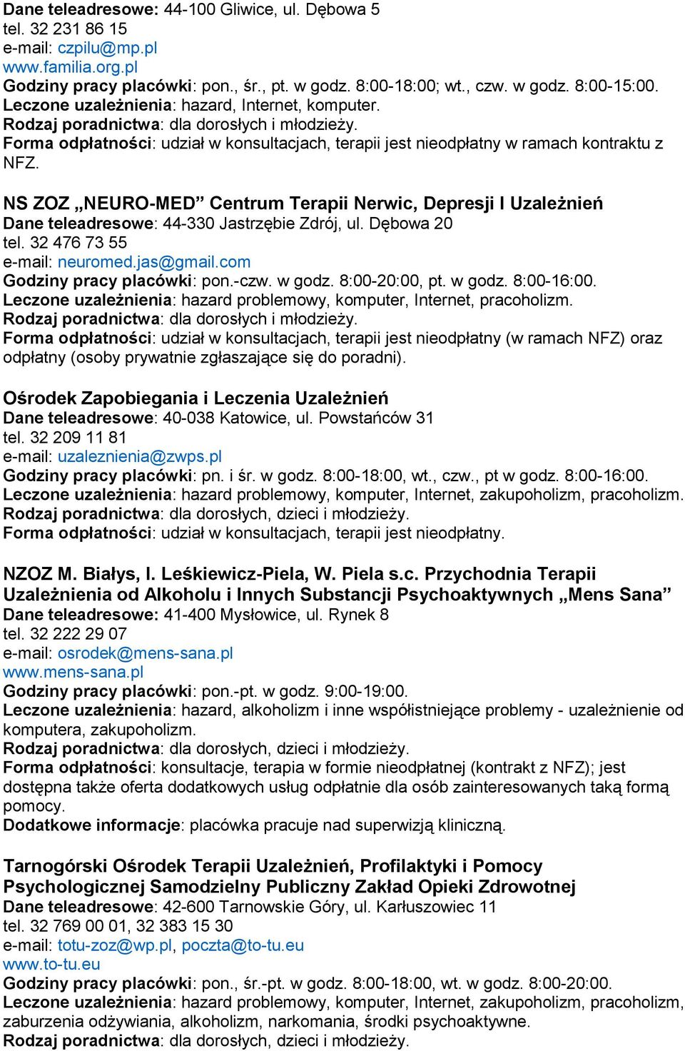 NS ZOZ NEURO-MED Centrum Terapii Nerwic, Depresji I Uzależnień Dane teleadresowe: 44-330 Jastrzębie Zdrój, ul. Dębowa 20 tel. 32 476 73 55 e-mail: neuromed.jas@gmail.com Godziny pracy placówki: pon.