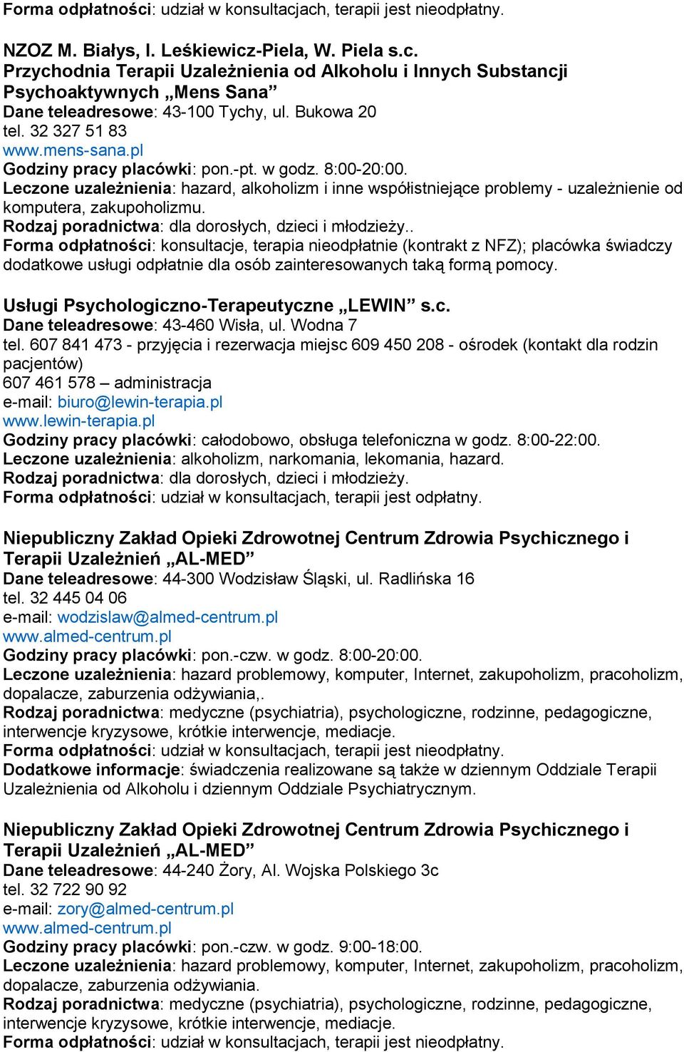 . Forma odpłatności: konsultacje, terapia nieodpłatnie (kontrakt z NFZ); placówka świadczy dodatkowe usługi odpłatnie dla osób zainteresowanych taką formą pomocy.