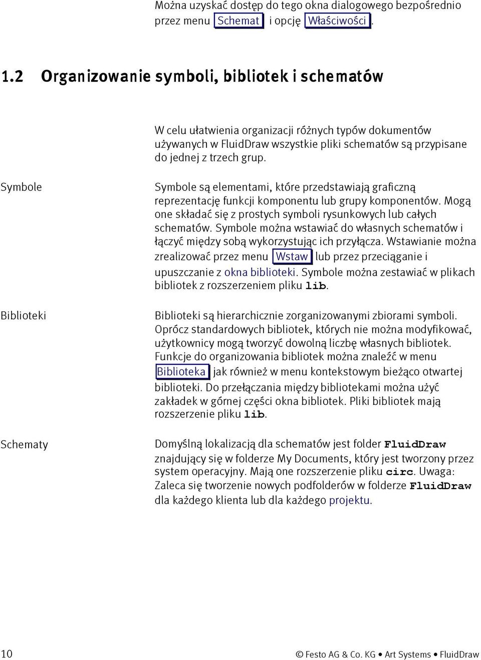 Symbole Biblioteki Schematy Symbole są elementami, które przedstawiają graficzną reprezentację funkcji komponentu lub grupy komponentów.