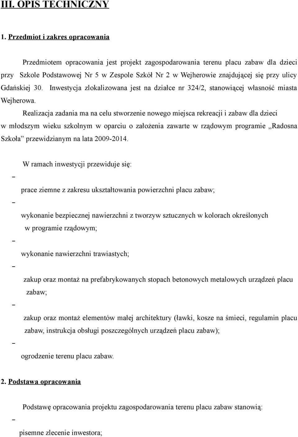 ulicy Gdańskiej 30. Inwestycja zlokalizowana jest na działce nr 324/2, stanowiącej własność miasta Wejherowa.