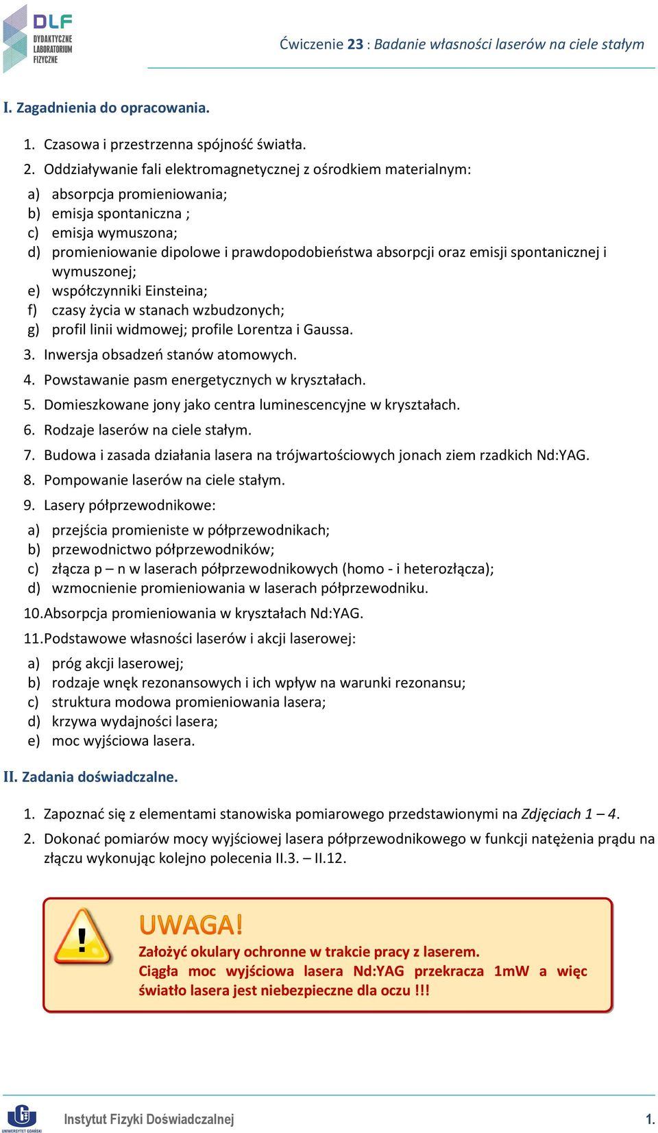 oraz emisji spontanicznej i wymuszonej; e) współczynniki Einsteina; f) czasy życia w stanach wzbudzonych; g) profil linii widmowej; profile Lorentza i Gaussa. 3. Inwersja obsadzeń stanów atomowych. 4.