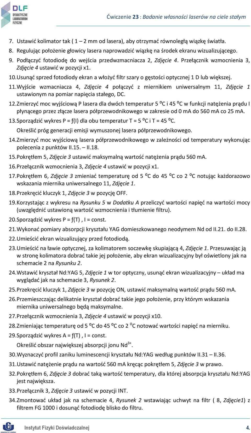 Usunąć sprzed fotodiody ekran a włożyć filtr szary o gęstości optycznej 1 D lub większej. 11.