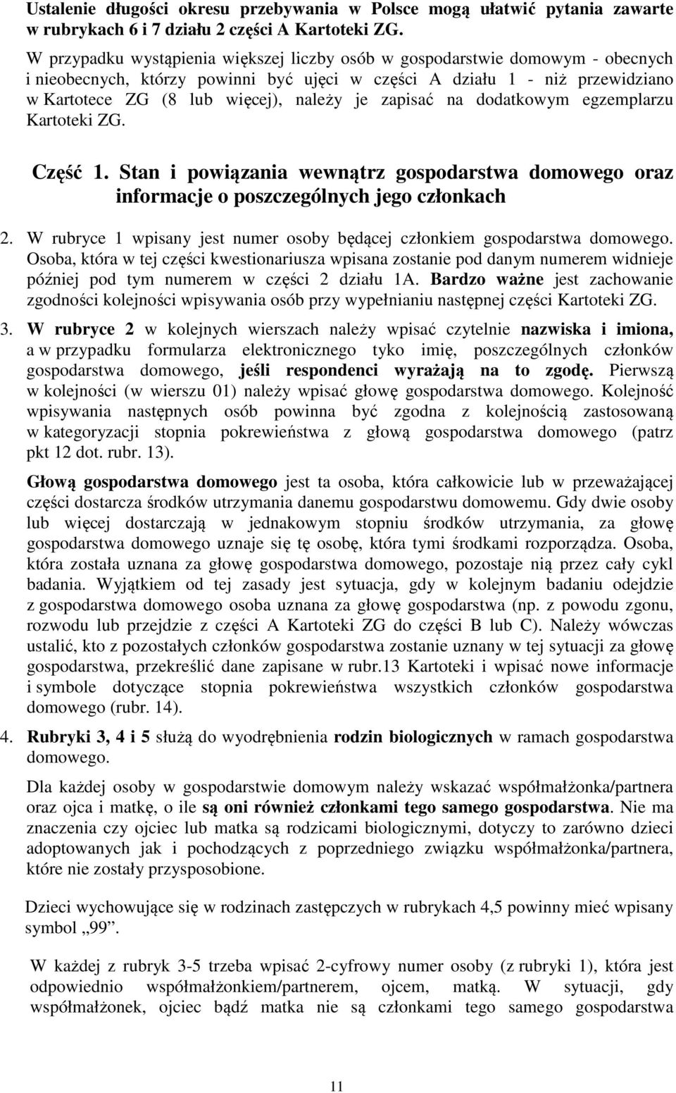 zapisać na dodatkowym egzemplarzu Kartoteki ZG. Część 1. Stan i powiązania wewnątrz gospodarstwa domowego oraz informacje o poszczególnych jego członkach 2.