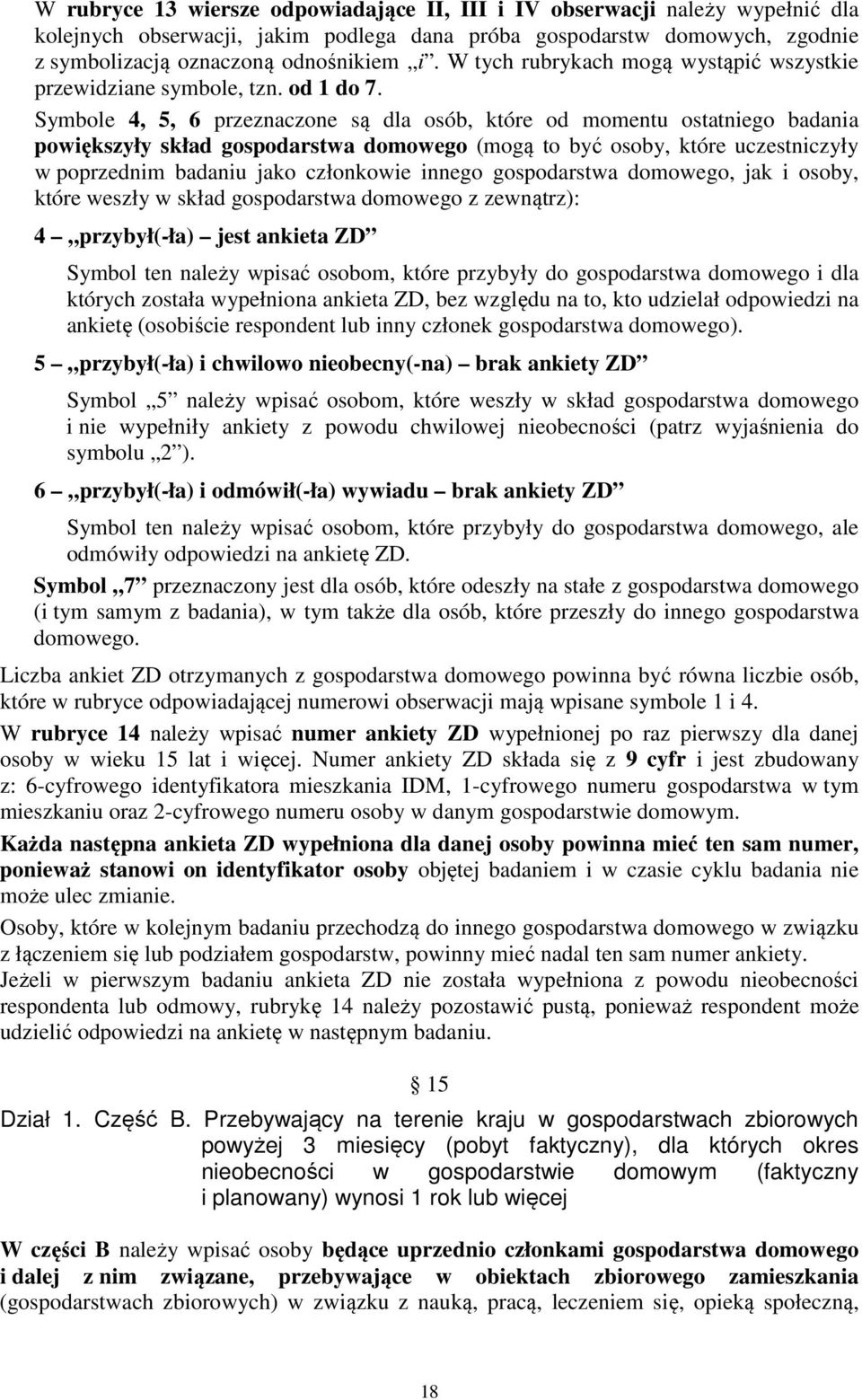 Symbole 4, 5, 6 przeznaczone są dla osób, które od momentu ostatniego badania powiększyły skład gospodarstwa domowego (mogą to być osoby, które uczestniczyły w poprzednim badaniu jako członkowie