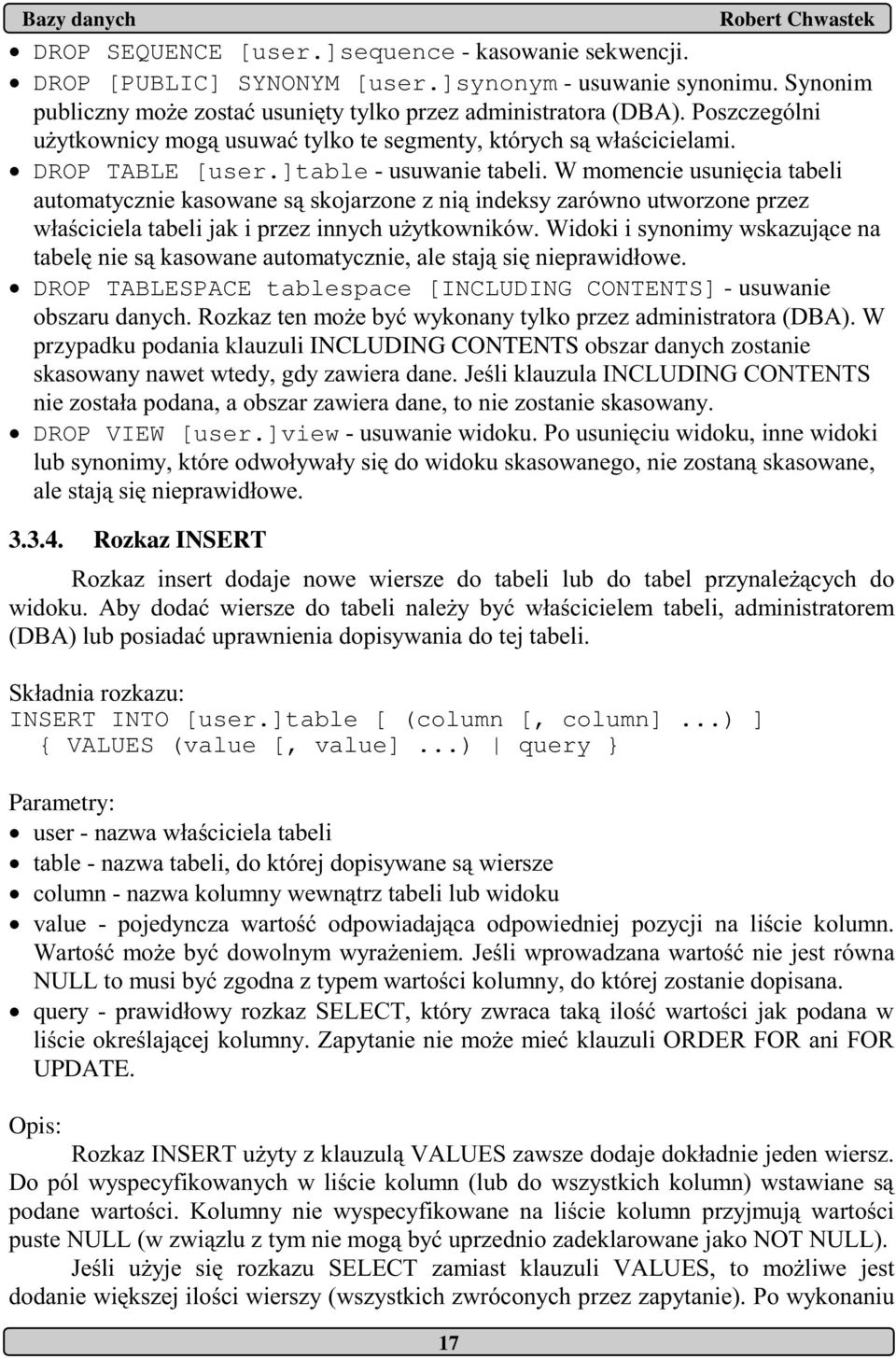 N:9JN& :A$M$+ - * DROP VIEW [user.]view " *. - * 3.3.4. Rozkaz INSERT I - - - ) * %- / - ) -/ # - 0%1 - / - * +, INSERT INTO [user.]table [ (column [, column].