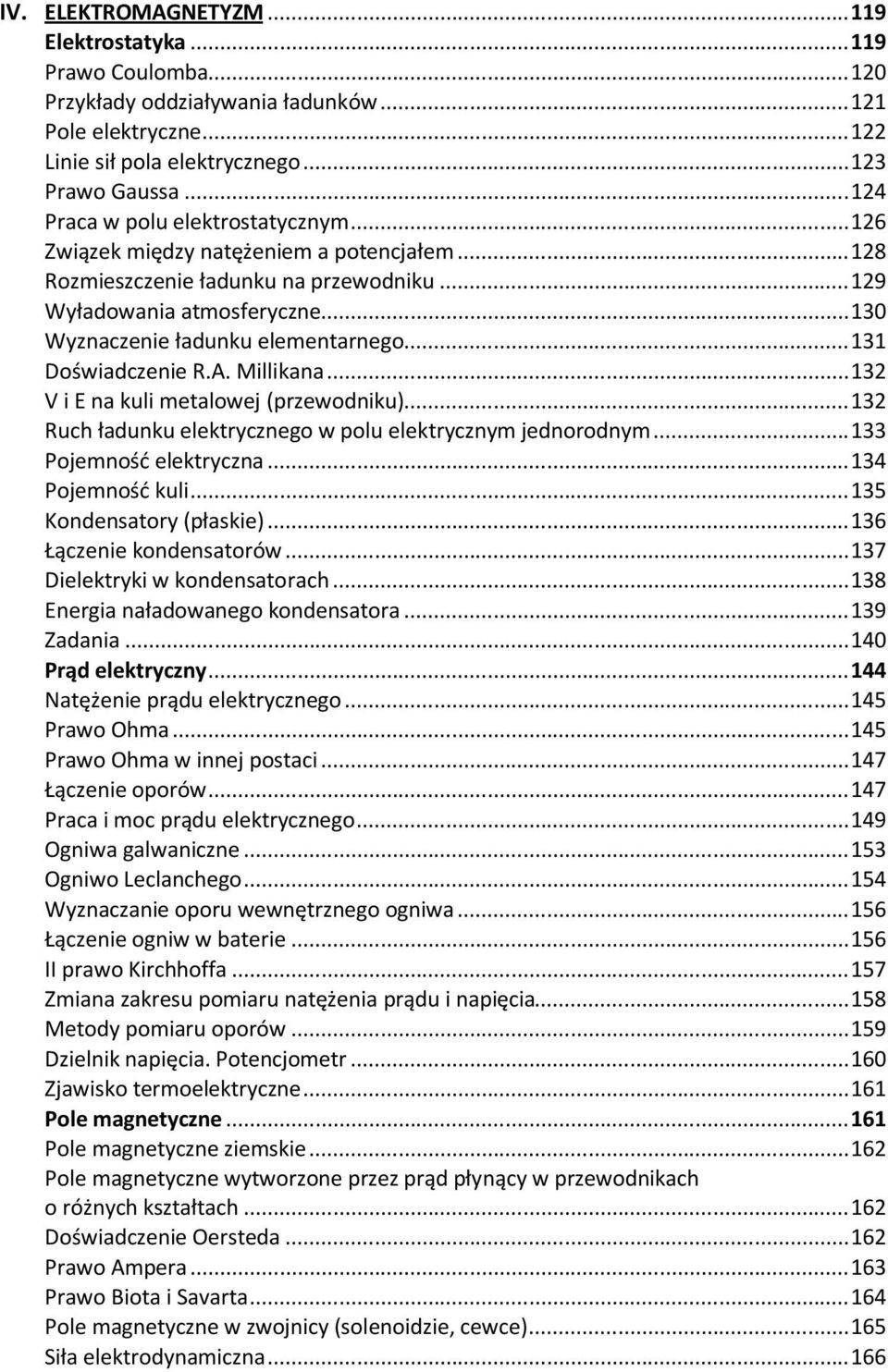 .. 130 Wyznaczenie ładunku elementarnego... 131 Doświadczenie R.A. Millikana... 132 V i E na kuli metalowej (przewodniku)... 132 Ruch ładunku elektrycznego w polu elektrycznym jednorodnym.