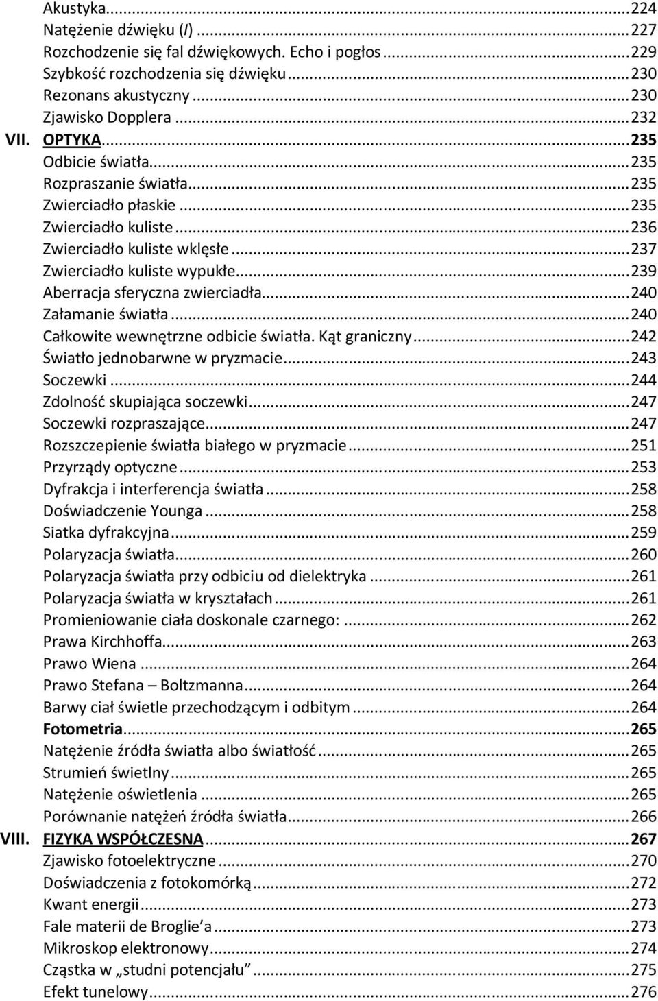 .. 239 Aberracja sferyczna zwierciadła... 240 Załamanie światła... 240 Całkowite wewnętrzne odbicie światła. Kąt graniczny... 242 Światło jednobarwne w pryzmacie... 243 Soczewki.