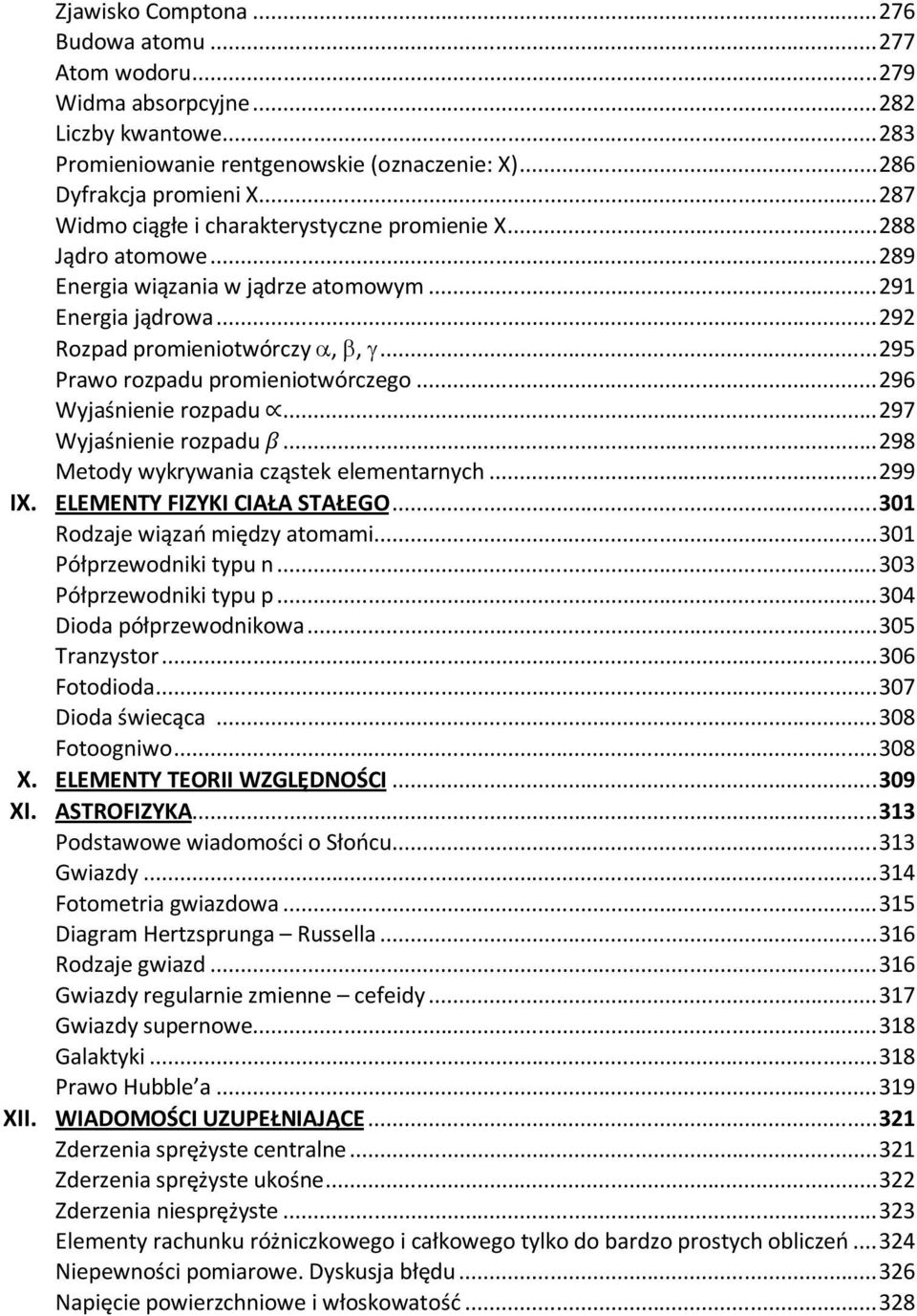 .. 295 Prawo rozpadu promieniotwórczego... 296 Wyjaśnienie rozpadu... 297 Wyjaśnienie rozpadu β... 298 Metody wykrywania cząstek elementarnych... 299 IX. ELEMENTY FIZYKI CIAŁA STAŁEGO.