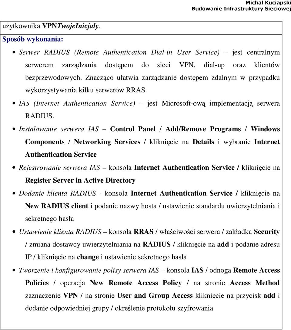 Instalowanie serwera IAS Control Panel / Add/Remove Programs / Windows Components / Networking Services / kliknięcie na Details i wybranie Internet Authentication Service Rejestrowanie serwera IAS