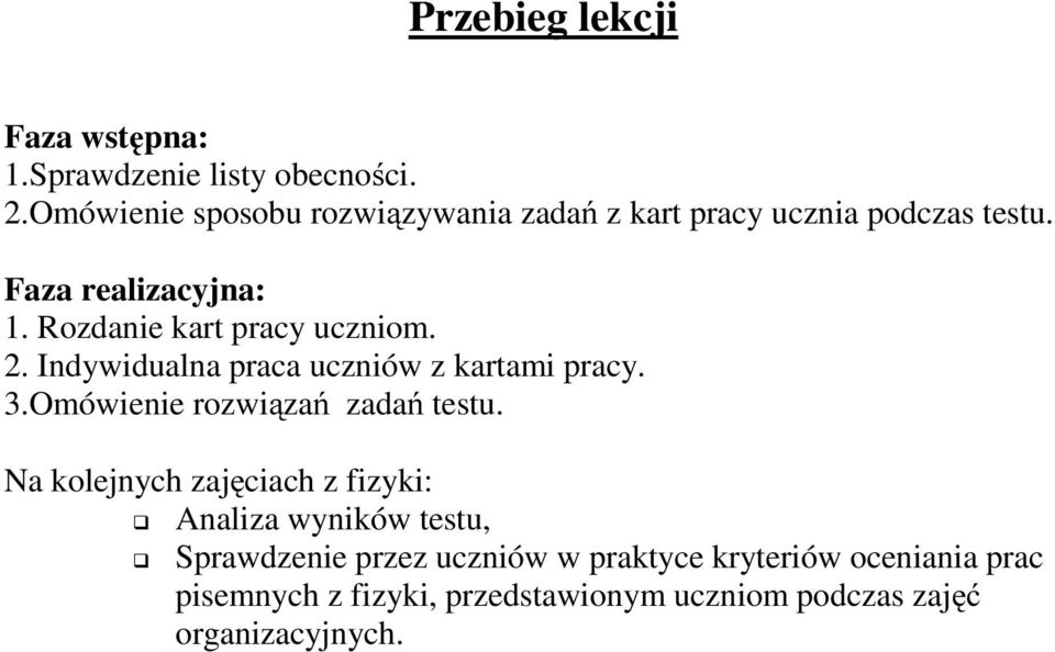 Rozdanie kart pracy uczniom. 2. Indywidualna praca uczniów z kartami pracy. 3.Omówienie rozwiązań zadań testu.