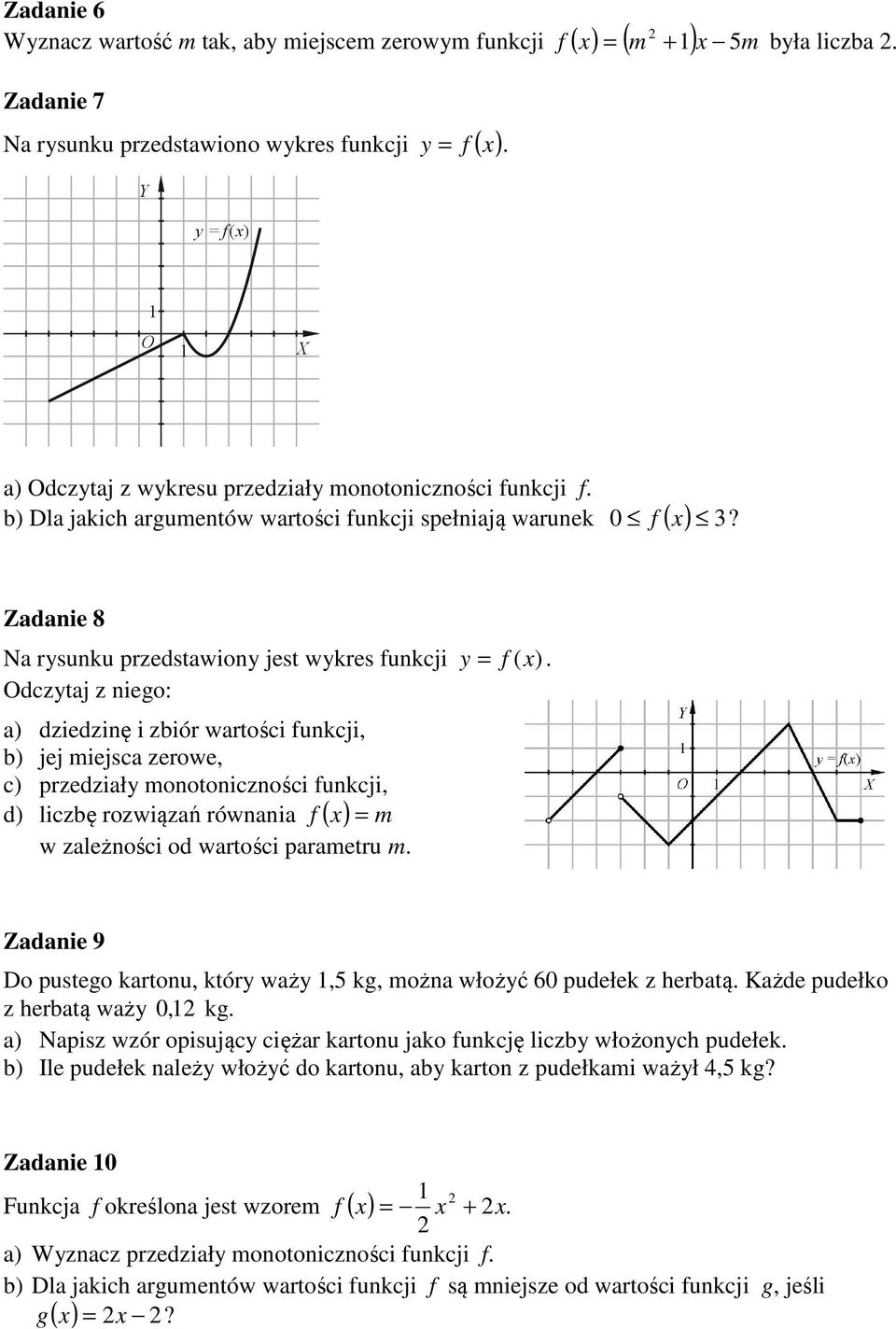 Odczytaj z niego: a) dziedzinę i zbiór wartości funkcji, b) jej miejsca zerowe, c) przedziały monotoniczności funkcji, d) liczbę rozwiązań równania f ( x) = m w zależności od wartości parametru m.