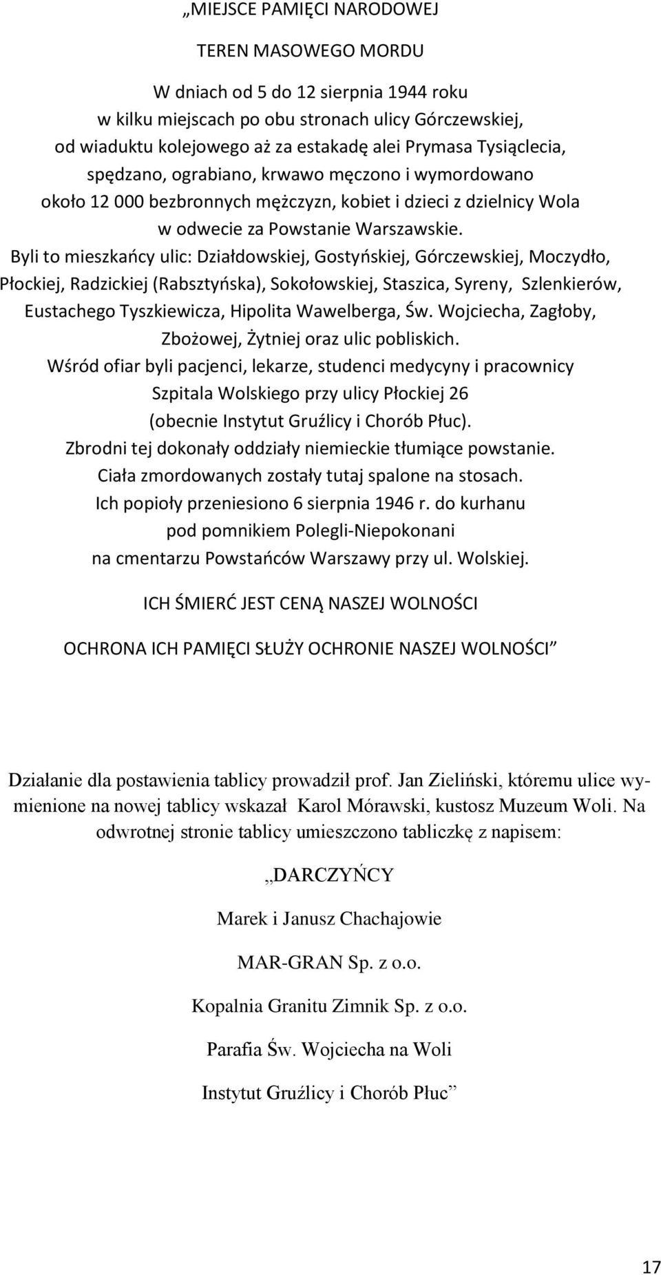 Byli to mieszkańcy ulic: Działdowskiej, Gostyńskiej, Górczewskiej, Moczydło, Płockiej, Radzickiej (Rabsztyńska), Sokołowskiej, Staszica, Syreny, Szlenkierów, Eustachego Tyszkiewicza, Hipolita