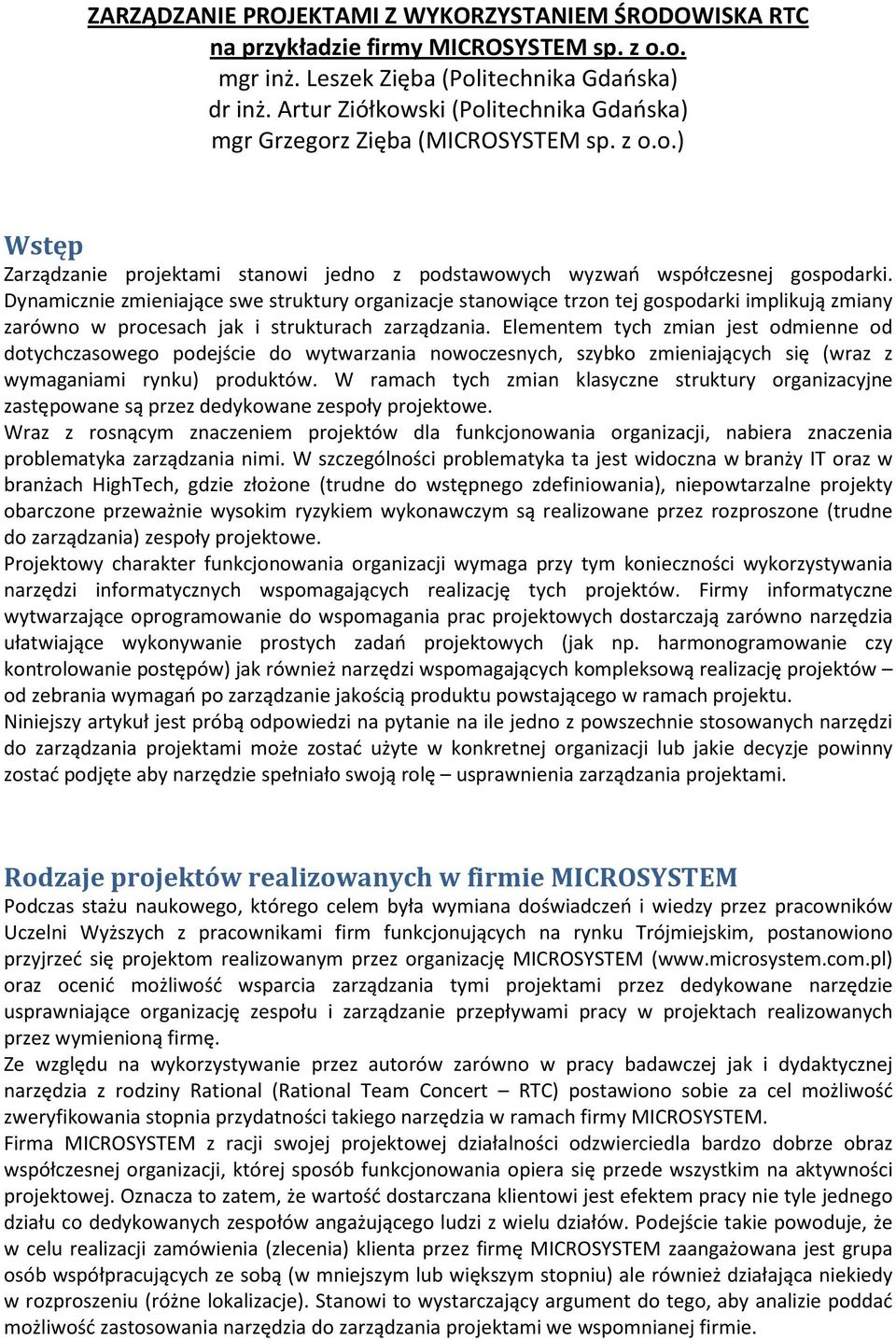 Dynamicznie zmieniające swe struktury organizacje stanowiące trzon tej gospodarki implikują zmiany zarówno w procesach jak i strukturach zarządzania.