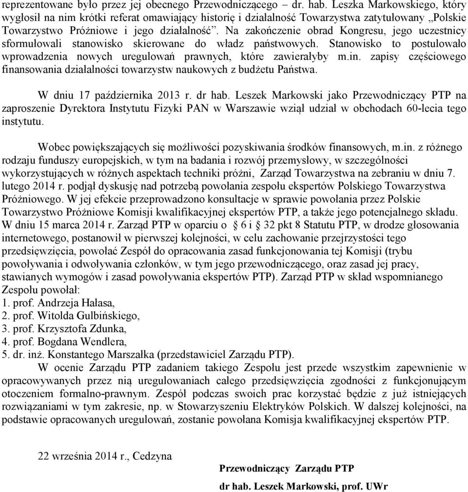 Na zakończenie obrad Kongresu, jego uczestnicy sformułowali stanowisko skierowane do władz państwowych. Stanowisko to postulowało wprowadzenia nowych uregulowań prawnych, które zawierałyby m.in.