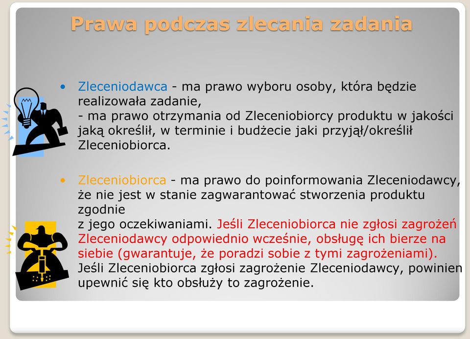 Zleceniobiorca - ma prawo do poinformowania Zleceniodawcy, że nie jest w stanie zagwarantować stworzenia produktu zgodnie z jego oczekiwaniami.