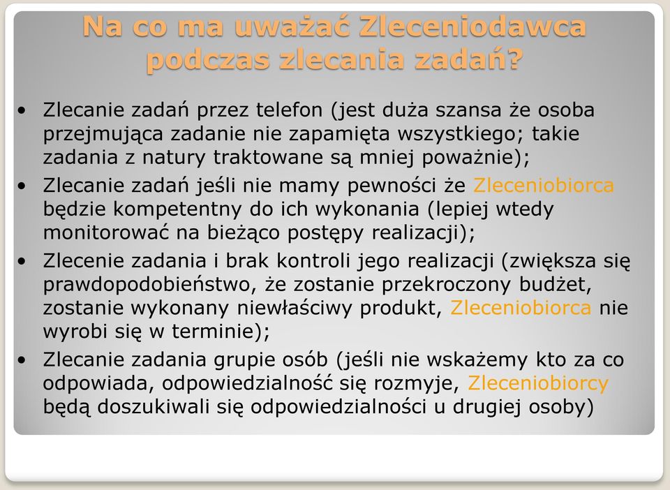 mamy pewności że Zleceniobiorca będzie kompetentny do ich wykonania (lepiej wtedy monitorować na bieżąco postępy realizacji); Zlecenie zadania i brak kontroli jego realizacji